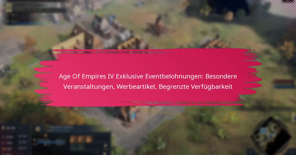 Age Of Empires IV Exklusive Eventbelohnungen: Besondere Veranstaltungen, Werbeartikel, Begrenzte Verfügbarkeit