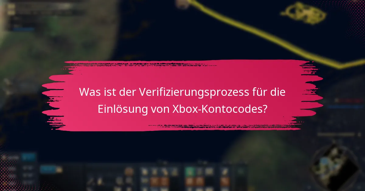 Was ist der Verifizierungsprozess für die Einlösung von Xbox-Kontocodes?