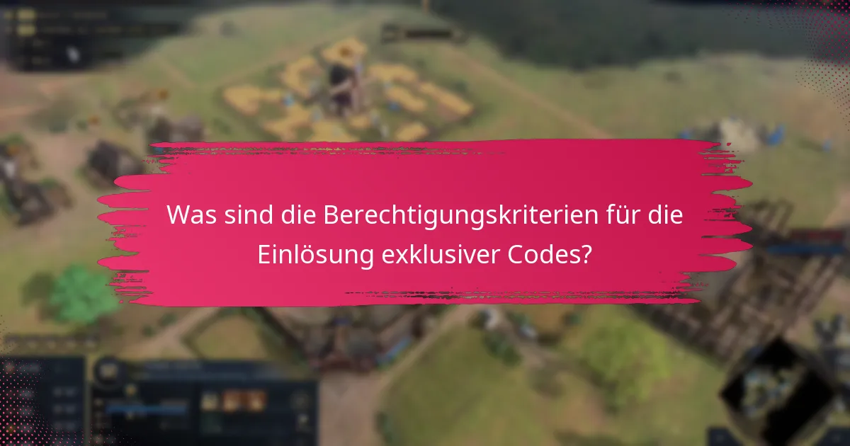 Was sind die Berechtigungskriterien für die Einlösung exklusiver Codes?