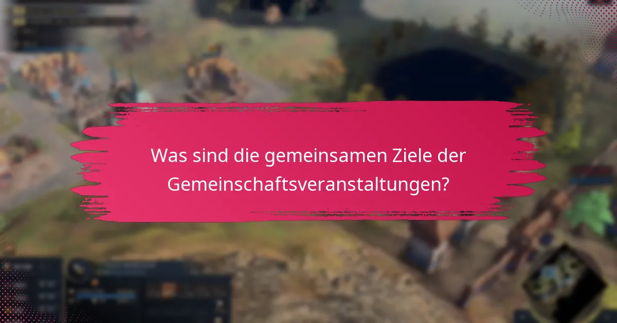 Was sind die gemeinsamen Ziele der Gemeinschaftsveranstaltungen?