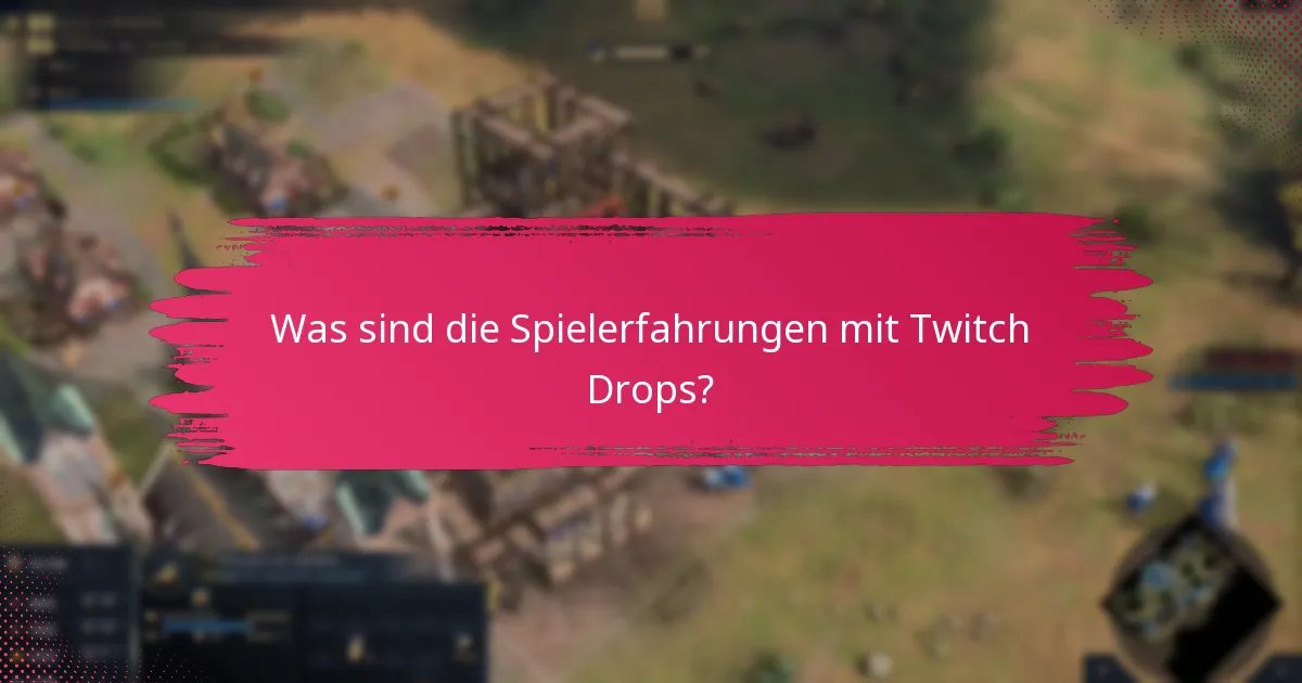 Was sind die Spielerfahrungen mit Twitch Drops?