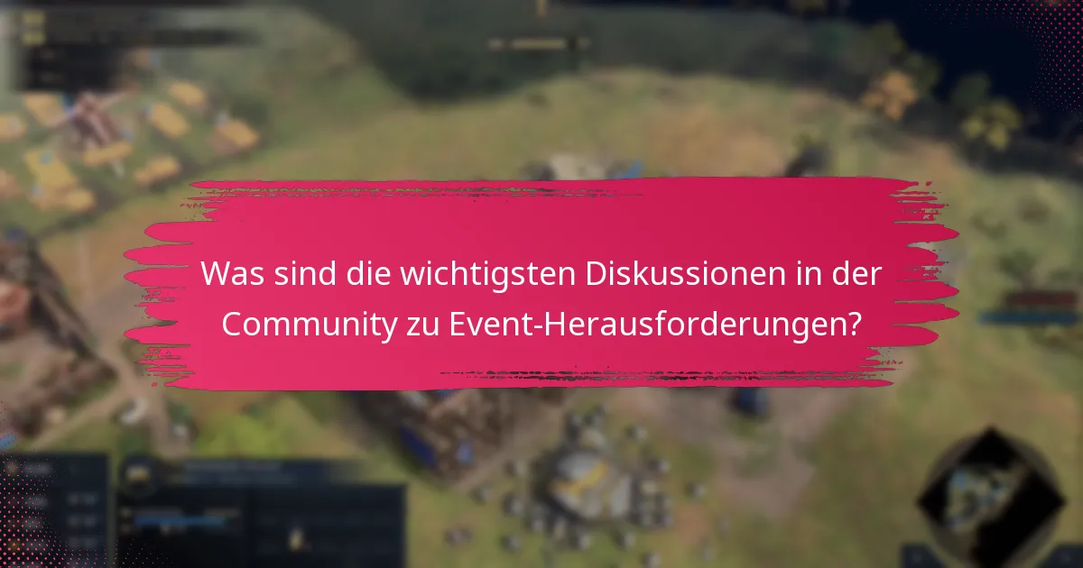 Was sind die wichtigsten Diskussionen in der Community zu Event-Herausforderungen?