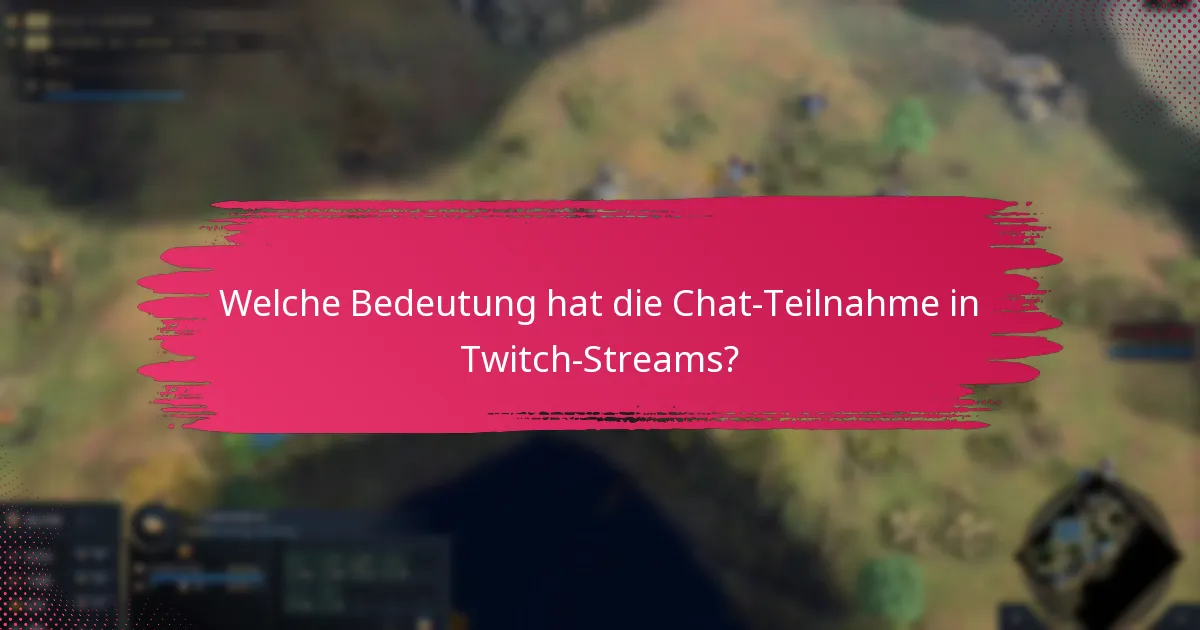 Welche Bedeutung hat die Chat-Teilnahme in Twitch-Streams?
