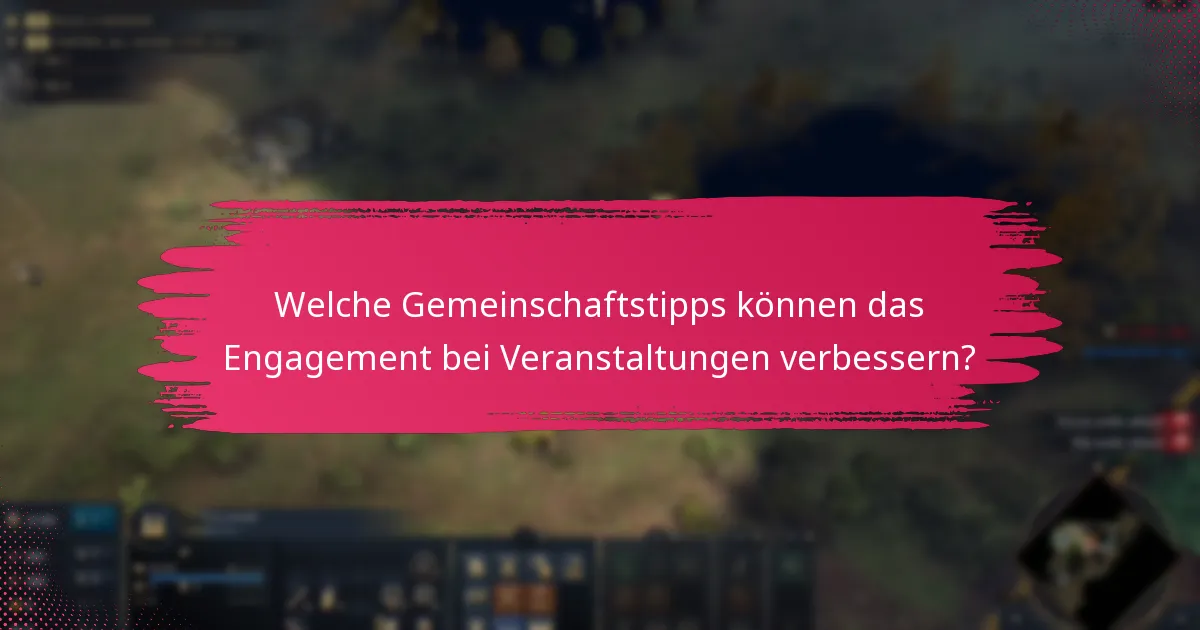 Welche Gemeinschaftstipps können das Engagement bei Veranstaltungen verbessern?