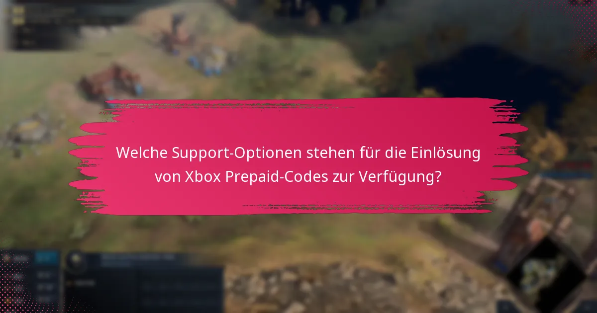 Welche Support-Optionen stehen für die Einlösung von Xbox Prepaid-Codes zur Verfügung?