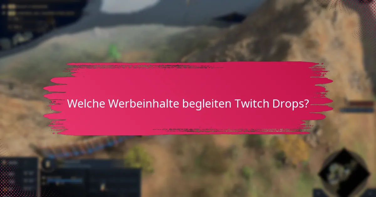Welche Werbeinhalte begleiten Twitch Drops?