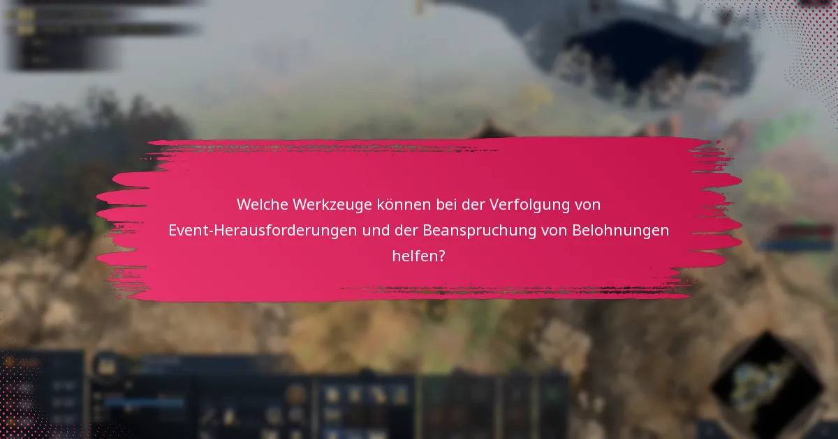Welche Werkzeuge können bei der Verfolgung von Event-Herausforderungen und der Beanspruchung von Belohnungen helfen?