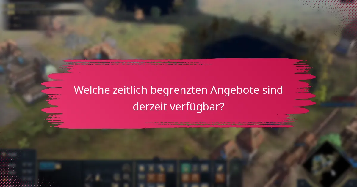 Welche zeitlich begrenzten Angebote sind derzeit verfügbar?