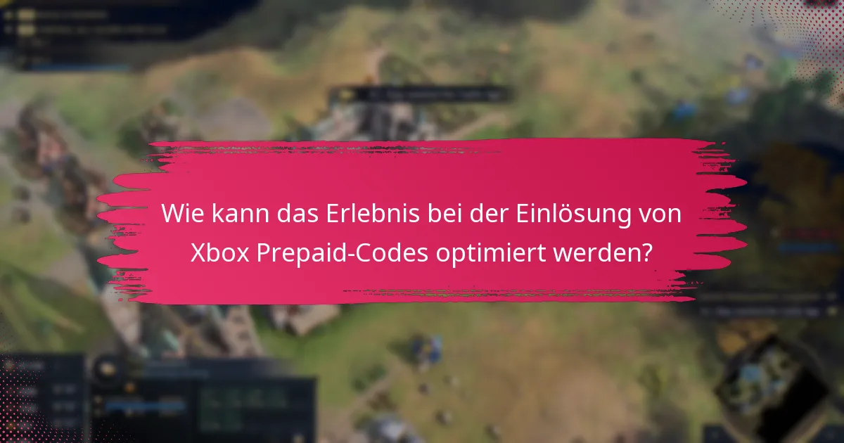 Wie kann das Erlebnis bei der Einlösung von Xbox Prepaid-Codes optimiert werden?