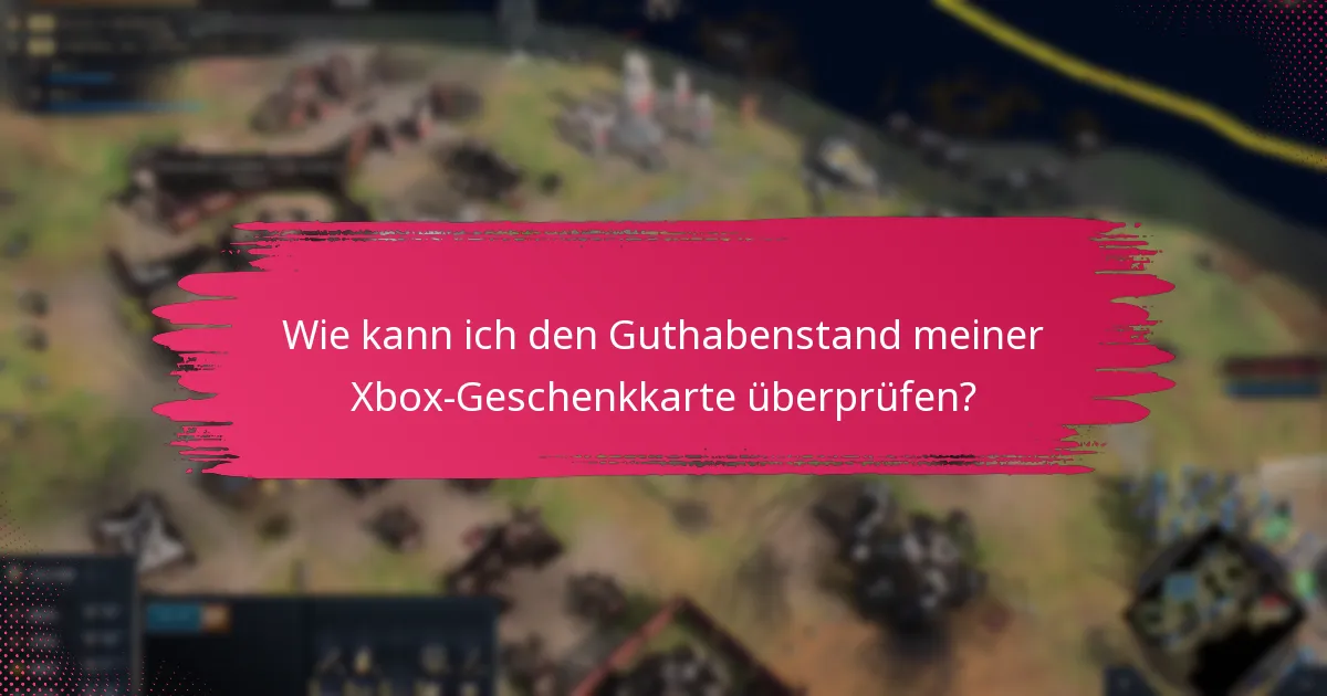Was soll ich tun, wenn ich Probleme mit meiner Xbox-Geschenkkarte habe?