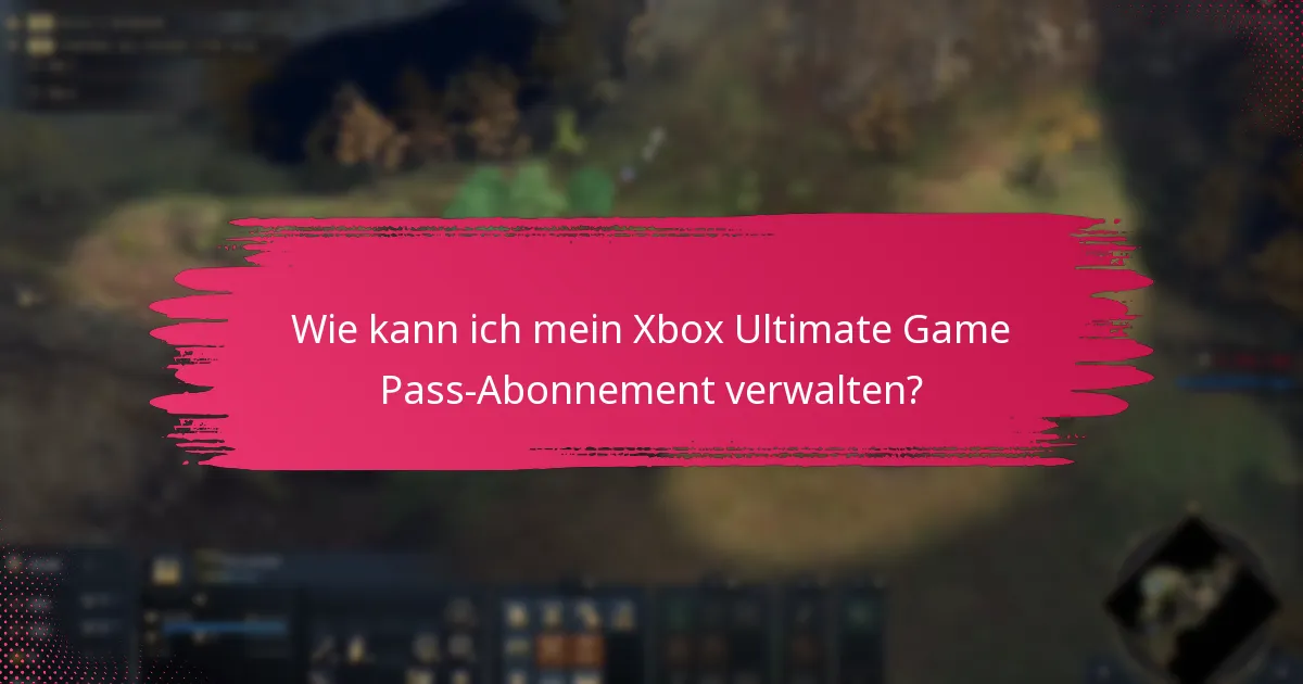 Wie kann ich mein Xbox Ultimate Game Pass-Abonnement verwalten?