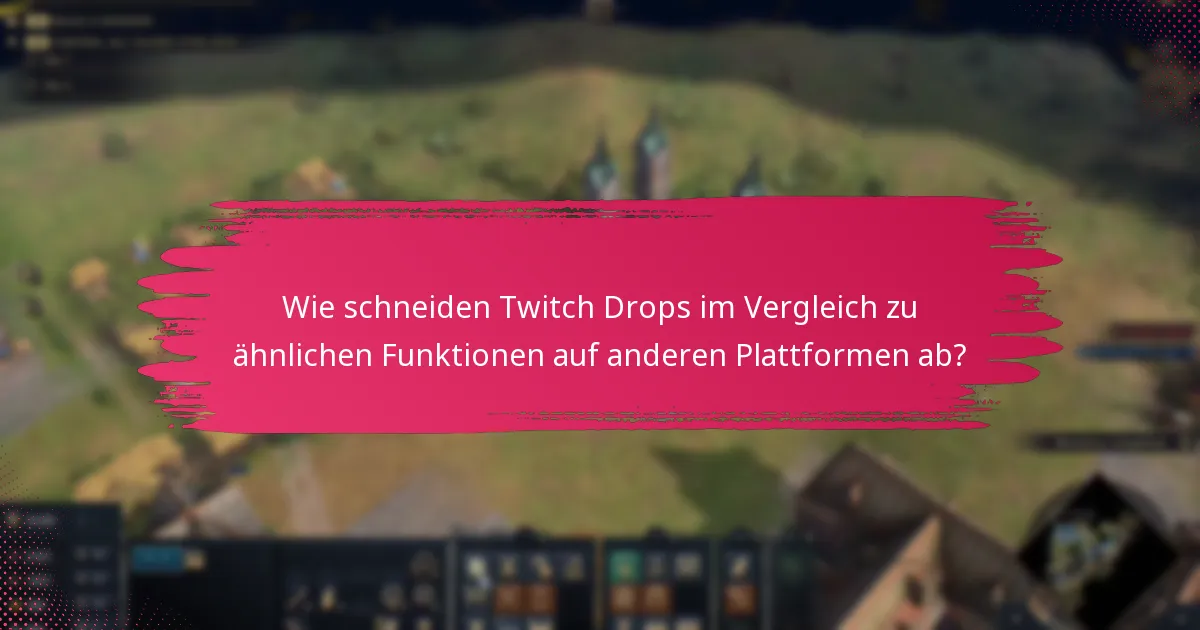 Wie schneiden Twitch Drops im Vergleich zu ähnlichen Funktionen auf anderen Plattformen ab?
